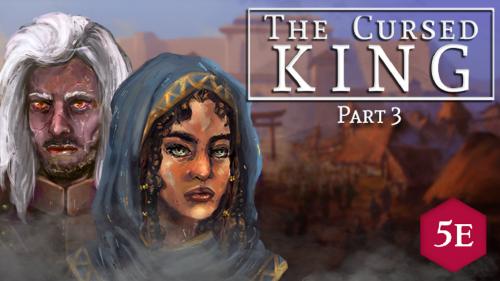 The Cursed King: A 5E Adventure (Episode 3)