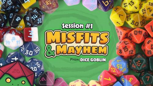 Dice Goblin Session #1 - Misfits & Mayhem