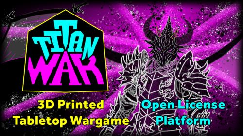Titan War - Fully 3D Printed Tabletop Wargame - Open License