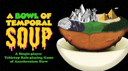 A Bowl of Temporal Soup: A Solo RPG of Anachronism Stew