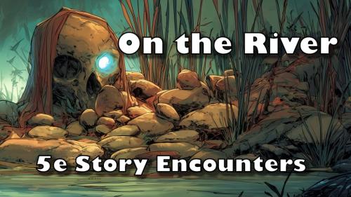 On the River - 5e Story Encounters