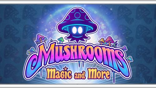 Mushrooms, Magic and More
