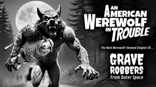 An American Werewolf in Trouble