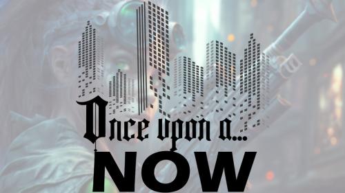 Once Upon A Now