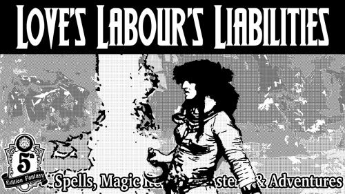 Love s Labour s Liabilities - A 5e RPG Zine Quest