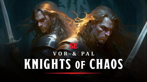 Vor & Pal: Knights of Chaos 5E