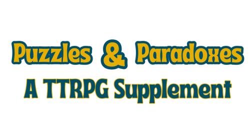 Puzzles & Paradoxes - A TTRPG Supplement