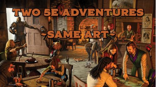 Two 5e TTRPG Adventures, Same Art