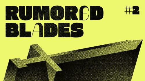 Rumored Blades #2