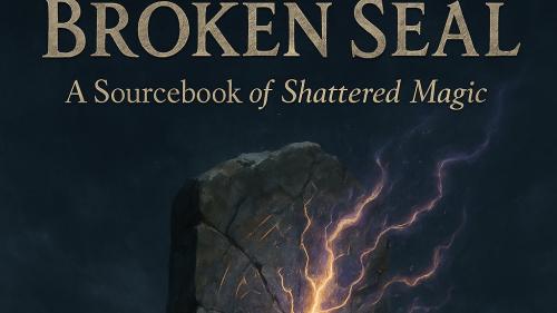 The Broken Seal: A 5E Campaign Setting of Shattered Magic