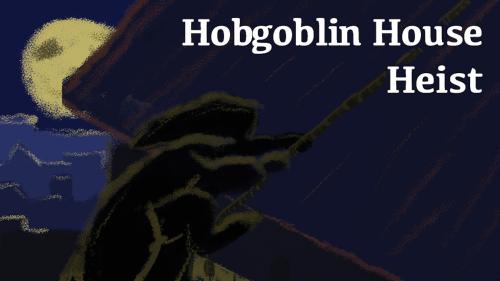 Hobgoblin House Heist