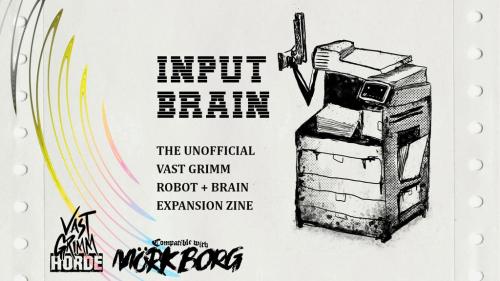 Input Brain - Robot Expansion Zine for Vast Grimm