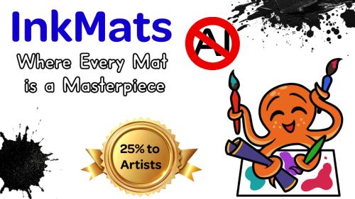 InkMats: Where Every Mat is a Masterpiece. Not AI generated.