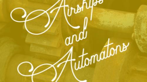 Airships and Automatons