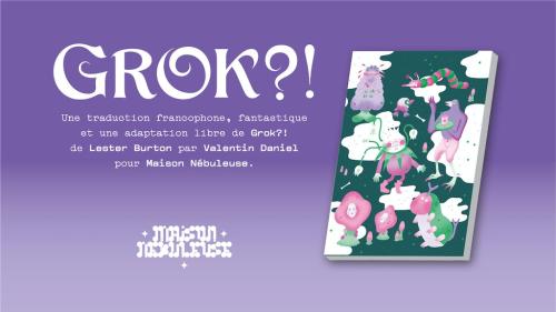 GROK?! en français dans le texte.
