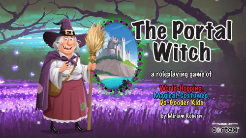 The Portal Witch, a Kids RPG Primed by Cortex