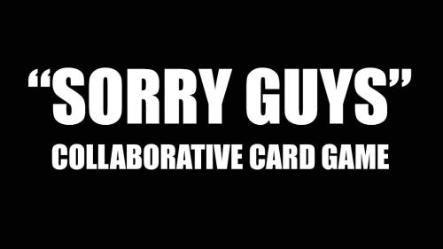 "SORRY GUYS"
