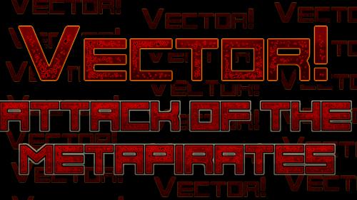 Vector! Attack of the Metapirates